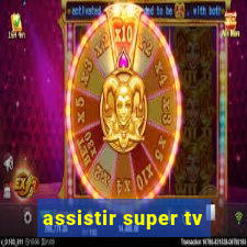 assistir super tv